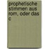 Prophetische Stimmen Aus Rom, Oder Das C