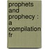 Prophets And Prophecy : A Compilation Fr