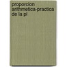 Proporcion Arithmetica-Practica De La Pl door Bernardo Muï¿½Oz De Amador