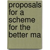 Proposals For A Scheme For The Better Ma by See Notes Multiple Contributors