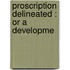 Proscription Delineated : Or A Developme