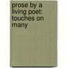 Prose By A Living Poet: Touches On Many by Prose