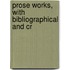 Prose Works, With Bibliographical And Cr