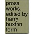Prose Works. Edited By Harry Buxton Form
