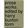 Prose Works. Edited By Harry Buxton Form door Professor Percy Bysshe Shelley