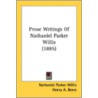 Prose Writings Of Nathaniel Parker Willi door Onbekend