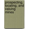 Prospecting, Locating, and Valuing Mines door Richard Henry Stretch