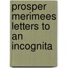 Prosper Merimees Letters To An Incognita door Anonymous Anonymous