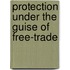 Protection Under The Guise Of Free-Trade