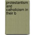 Protestantism And Catholicism In Their B