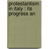 Protestantism In Italy : Its Progress An door Onbekend