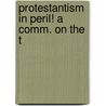 Protestantism In Peril! A Comm. On The T door Felix John Hamel