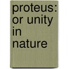 Proteus: Or Unity In Nature door Onbekend