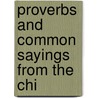 Proverbs And Common Sayings From The Chi by Professor Arthur H. Smith