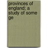 Provinces Of England; A Study Of Some Ge by C.B. 1883-Fawcett