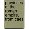 Provinces Of The Roman Empire, From Caes by Theodore Mommsen