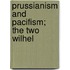 Prussianism And Pacifism; The Two Wilhel