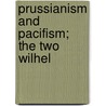 Prussianism And Pacifism; The Two Wilhel door Poultney Bigelow