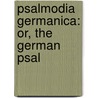 Psalmodia Germanica: Or, The German Psal door See Notes Multiple Contributors