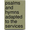 Psalms And Hymns Adapted To The Services door Onbekend