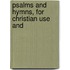 Psalms And Hymns, For Christian Use And
