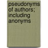 Pseudonyms Of Authors; Including Anonyms by John Edward Haynes