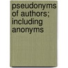 Pseudonyms Of Authors; Including Anonyms door John Edward Haynes