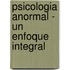 Psicologia Anormal - Un Enfoque Integral