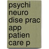 Psychi Neuro Dise Prac App Patien Care P by P.R. Slavney