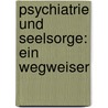 Psychiatrie Und Seelsorge: Ein Wegweiser door A. Rmer