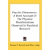 Psychic Phenomena: A Brief Account Of Th by Unknown