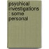 Psychical Investigations : Some Personal