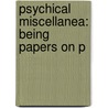 Psychical Miscellanea: Being Papers On P door Onbekend