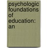 Psychologic Foundations Of Education: An by William Torrey Harris