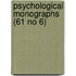 Psychological Monographs (61 No 6)