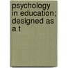 Psychology In Education; Designed As A T by Ruric Nevel Roark