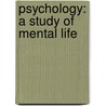 Psychology: A Study Of Mental Life by Unknown