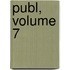 Publ, Volume 7