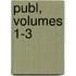 Publ, Volumes 1-3