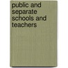 Public And Separate Schools And Teachers by Ontario. Education