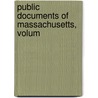 Public Documents Of Massachusetts, Volum by Massachusetts Massachusetts