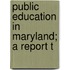 Public Education In Maryland; A Report T