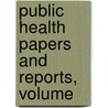 Public Health Papers And Reports, Volume by Unknown
