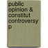 Public Opinion & Constitut Controversy P