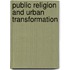 Public Religion And Urban Transformation