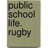 Public School Life. Rugby by H.H. Hardy