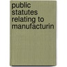 Public Statutes Relating To Manufacturin by Unknown