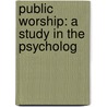 Public Worship: A Study In The Psycholog door John P. Hylan