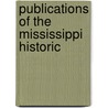 Publications Of The Mississippi Historic by Unknown