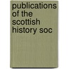 Publications Of The Scottish History Soc by Unknown